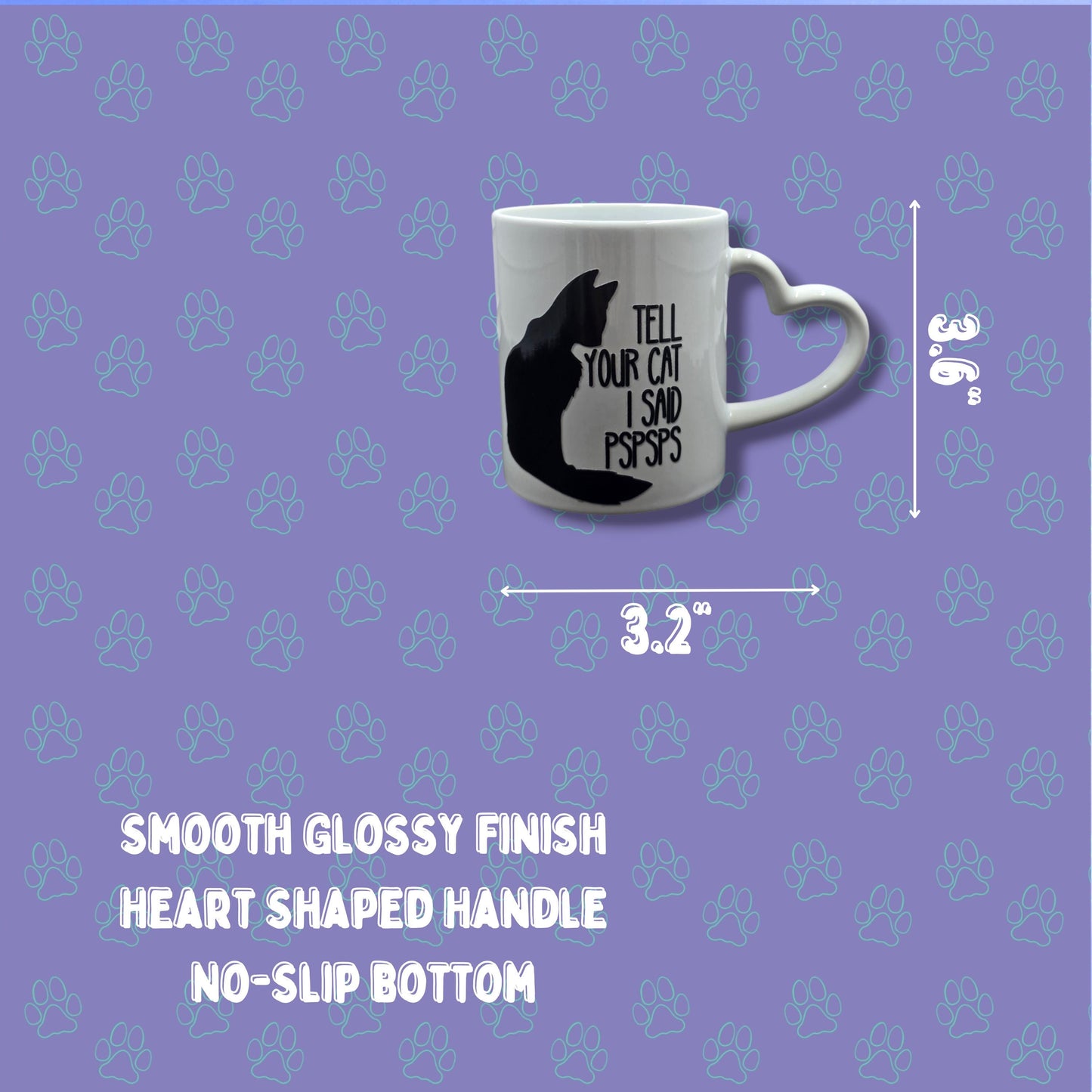 Cat-Mug-Ceramic | Tell Your Cat I Said PsPsPs Mug | Heart Handle Mug 11 oz.