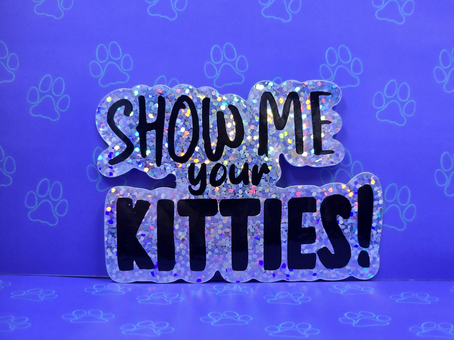 Cat-Cute-Glitter Show Me Your Kitties Sticker |Glitter Sticker| 3"x2.08"