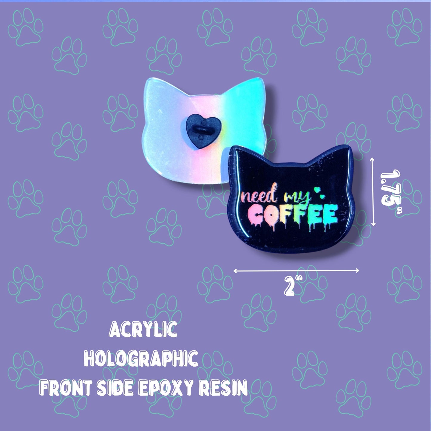 Cat-Cute-Holographic Pin |Holographic Need My Coffee Pin| Cat Pin 2"x1.75" |Cat Shaped Epoxy Acrylic Pin|