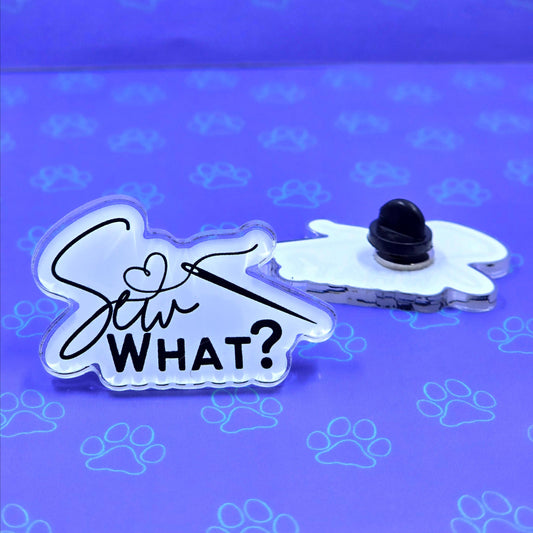 Sew What? Pin |Cosplay Maker Pin| Acrylic Pin 1.75"x1.17"