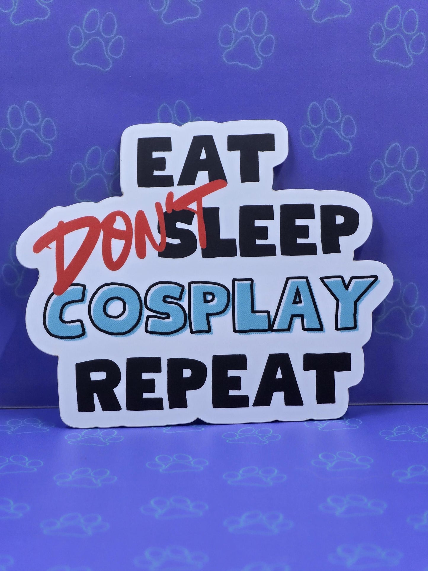 Cute-Matte Eat Don't Sleep Cosplay Repeat Sticker |Matte Sticker| 3"x1.96"