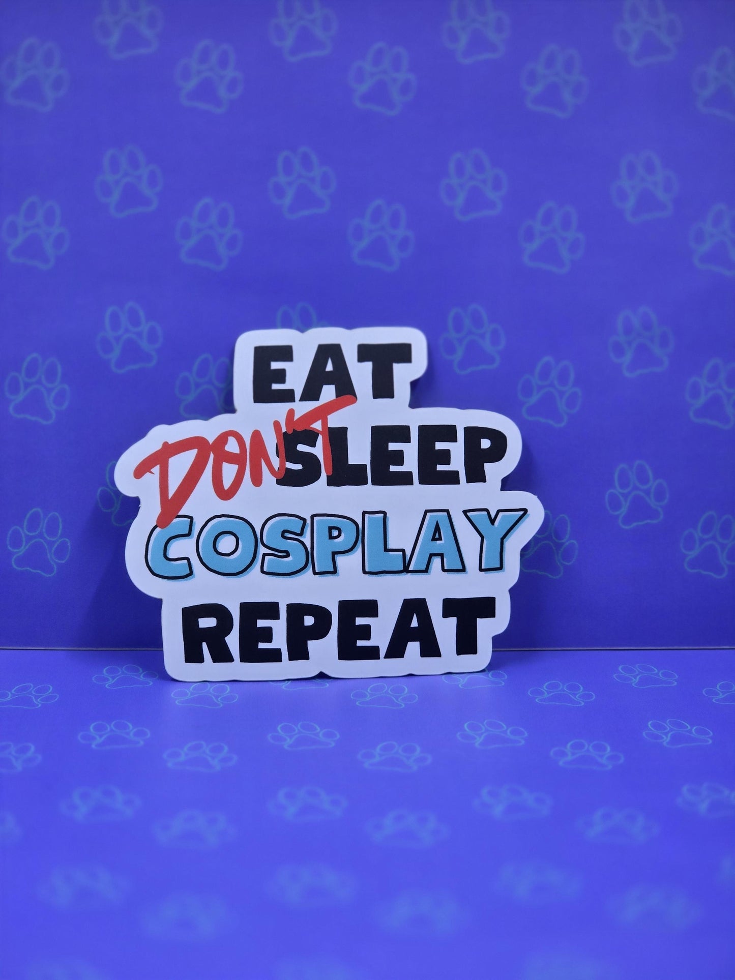 Cute-Matte Eat Don't Sleep Cosplay Repeat Sticker |Matte Sticker| 3"x1.96"