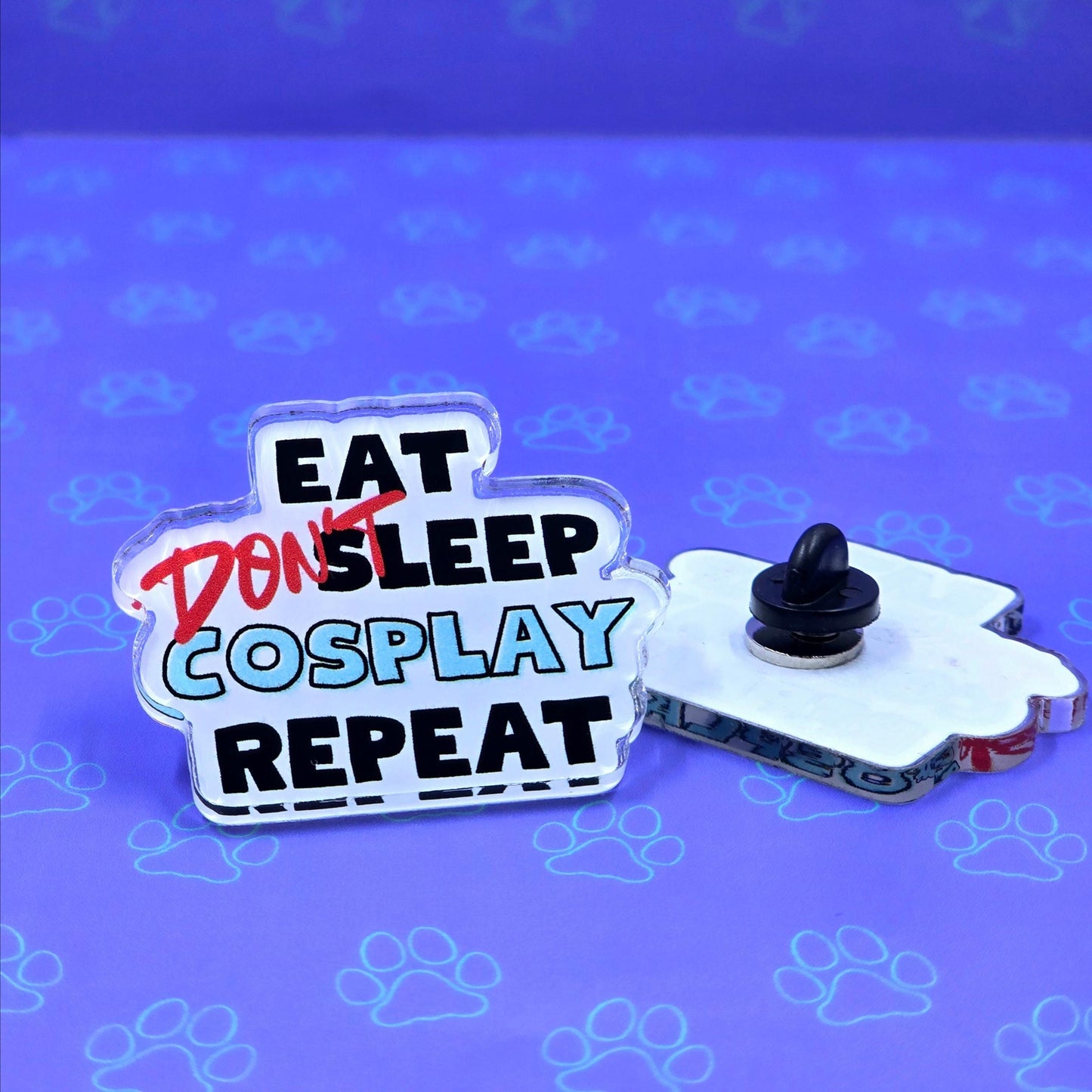 Cosplay Pin |Eat Don't Sleep Cosplay Repeat Pin| Acrylic Pin 1.45"x1.75"