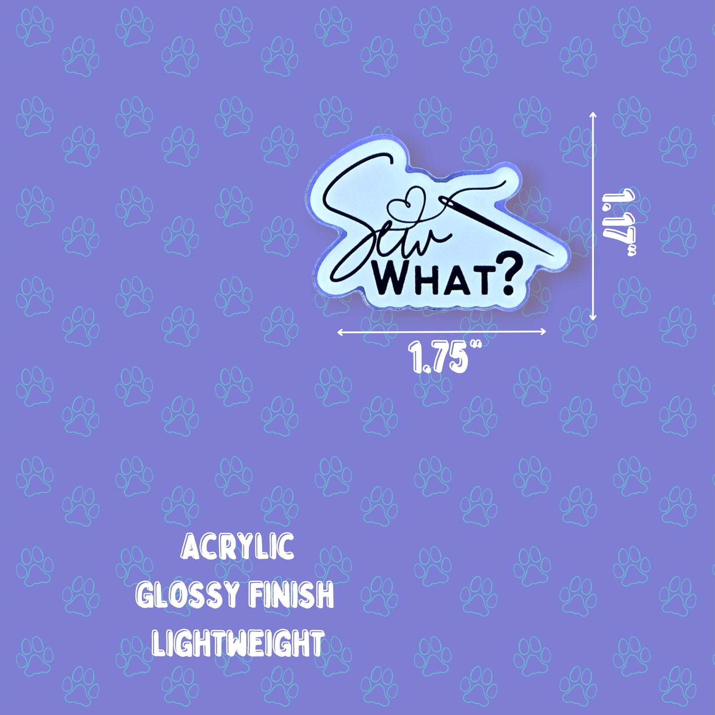 Sew What? Pin |Cosplay Maker Pin| Acrylic Pin 1.75"x1.17"