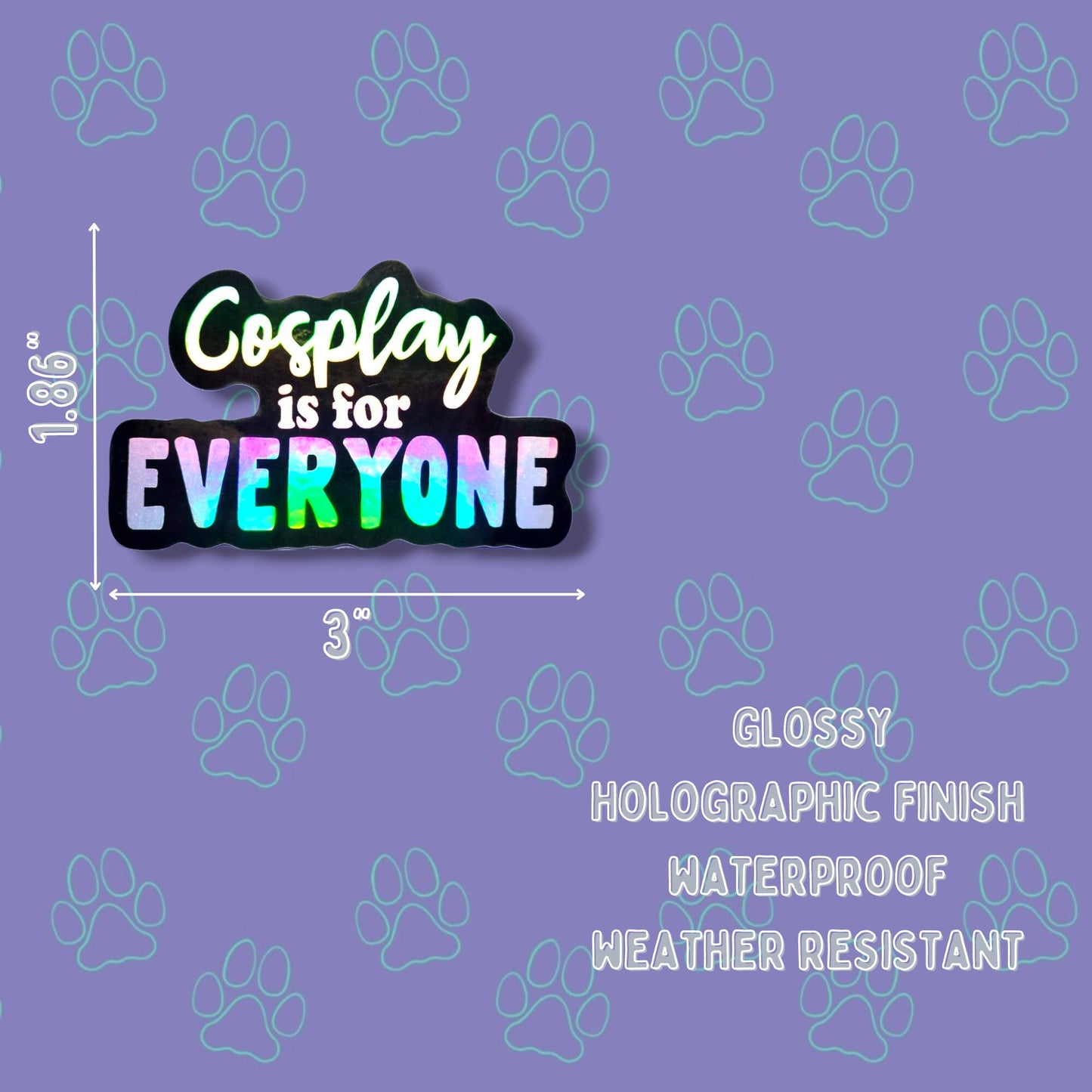Cosplay-Cute-Holographic Sticker |Cosplay is for Everyone| Cosplay Sticker 3"x1.86" |Holographic|
