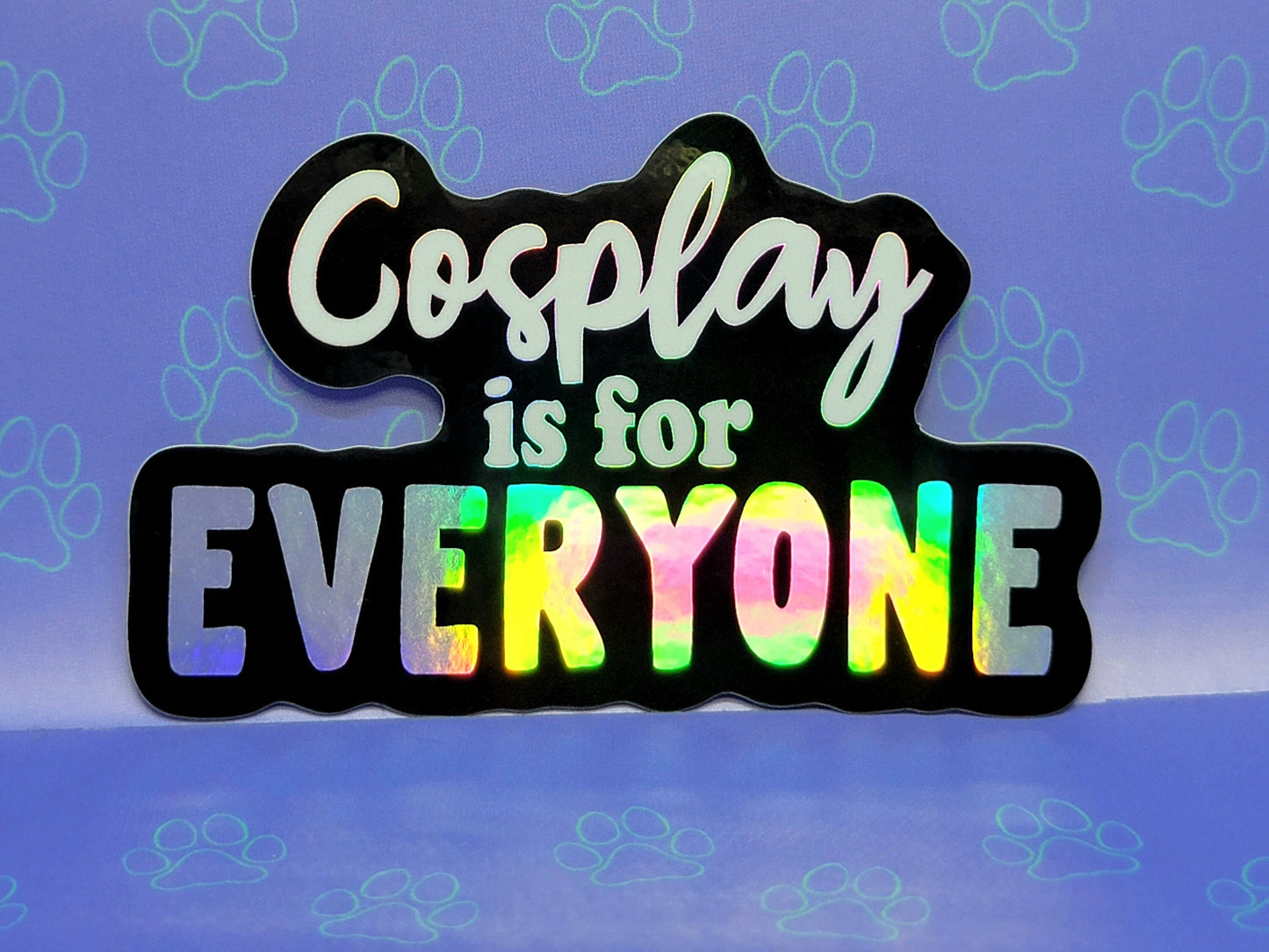Cosplay-Cute-Holographic Sticker |Cosplay is for Everyone| Cosplay Sticker 3"x1.86" |Holographic|