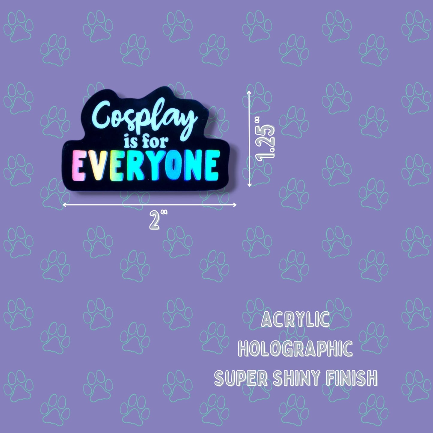 Cosplay-Cute-Holographic Pin |Cosplay is for Everyone| Cosplay Pin 2"x1.25" |Holographic|